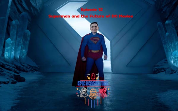 Ep 12 - Superman 2025: DC’s Last Hope or First Win?