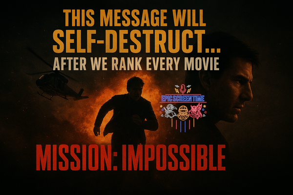 Ep 15 - This Message Will Self-Destruct… After We Rank Every Movie